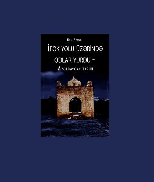 İpək yolu üzərində Odlar Yurdu – Azərbaycan tarixi
