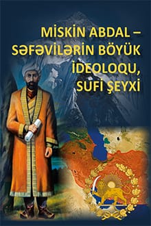 Miskin Abdal – Səfəvilərin böyük ideoloqu, sufi şeyxi